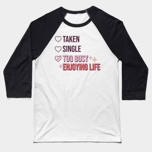 Taken single too busy Baseball T-Shirt